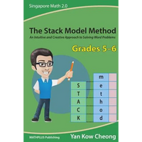 The Stack Model Method (Grades 5-6): An Intuitive and Creative Approach to Solving Word Problems - Paperback