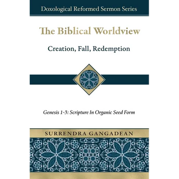The Biblical Worldview: Genesis 1-3: Scripture in Organic Seed Form - Paperback