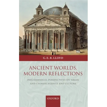 Ancient Worlds, Modern Reflections: Philosophical Perspectives on Greek and Chinese Science and Culture - Paperback