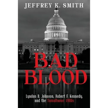 Bad Blood: Lyndon B. Johnson, Robert F. Kennedy, and the Tumultuous 1960s - Paperback