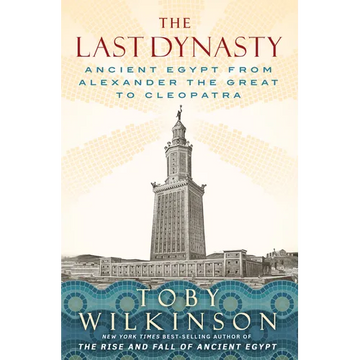 The Last Dynasty: Ancient Egypt from Alexander the Great to Cleopatra - Hardcover
