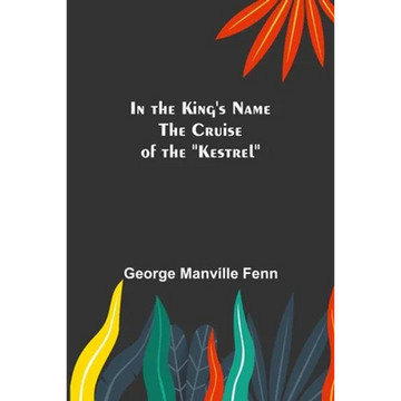 In the King's Name; The Cruise of the "Kestrel" - Paperback