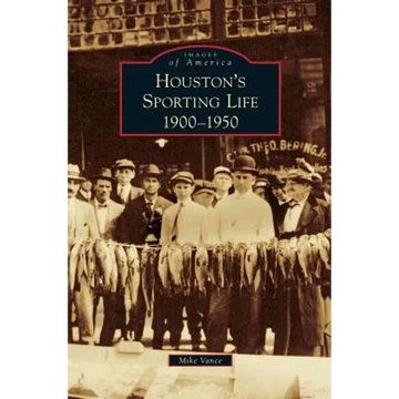 Houston's Sporting Life: 1900-1950 - Hardcover