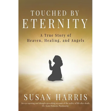 Touched by Eternity: A True Story of Heaven, Healing, and Angels - Paperback