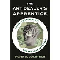 Art Dealer's Apprentice: Behind the Scenes of the New York Art World - Hardcover