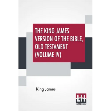 The King James Version Of The Bible, Old Testament (Volume IV) - Paperback
