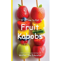 It's Time to Eat Fruit Kabobs - Paperback