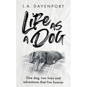 Life as a Dog: One dog, two lives and adventures that live forever - Paperback