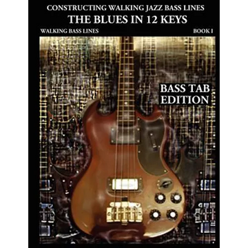 Constructing Walking Jazz Bass Lines Book I Walking Bass Lines: The Blues in 12 Keys - Bass Tab Edition - Paperback