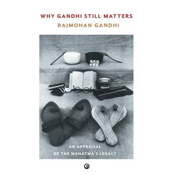 Why Gandhi Still Matters: An Appraisal Of The Mahatma'S Legacy - Hardcover