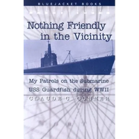 Nothing Friendly in the Vicinity: My Patrols on the Submarine USS Guardfish During WWII - Paperback
