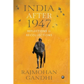 "INDIA AFTER 1947 Reflections & Recollections"