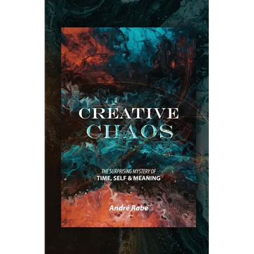 Creative Chaos: The Surprising Mystery of Time, Self, and Meaning - Paperback