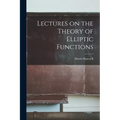 Lectures on the Theory of Elliptic Functions