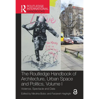 The Routledge Handbook of Architecture, Urban Space and Politics, Volume I: Violence, Spectacle and Data - Paperback