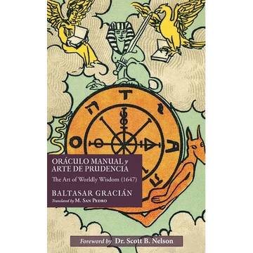 Oráculo Manual y Arte de Prudencia: The Art of Worldly Wisdom (1647) - Paperback