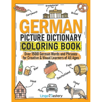 German Picture Dictionary Coloring Book: Over 1500 German Words and Phrases for Creative & Visual Learners of All Ages - Paperback