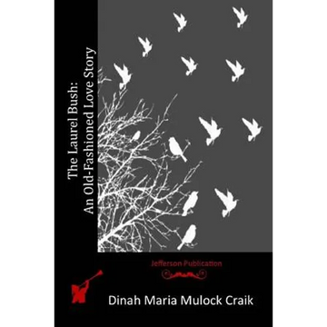 The Laurel Bush: An Old-Fashioned Love Story - Paperback