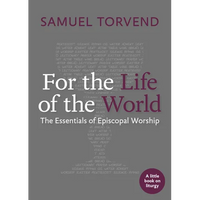 For the Life of the World: The Essentials of Episcopal Worship - Paperback