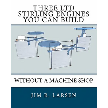 Three Ltd Stirling Engines You Can Build Without a Machine Shop: An Illustrated Guide - Paperback