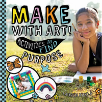 Make with Art! Activities to Find Purpose - Library Binding