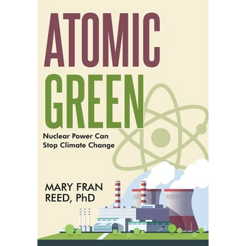Atomic Green: Nuclear Power Can Stop Climate Change: Nuclear Power Can Stop Climate - Hardcover