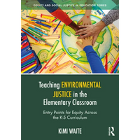 Teaching Environmental Justice in the Elementary Classroom: Entry Points for Equity Across the K-5 Curriculum - Paperback