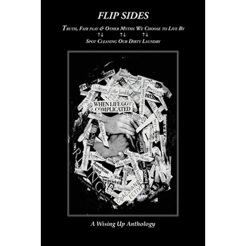 Flip Sides: Truth, FairPlay & Other Myths We Choose to Live By: Spot Cleaning Our Dirty Laundry