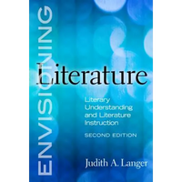 Envisioning Literature: Literary Understanding and Literature Instruction - Paperback