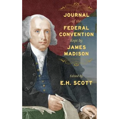 Journal of the Federal Convention Kept by James Madison