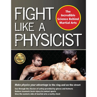 Fight Like a Physicist: The Incredible Science Behind Martial Arts - Paperback