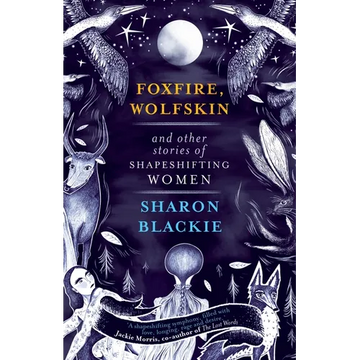 Foxfire, Wolfskin and Other Stories of Shapeshifting Women - Paperback