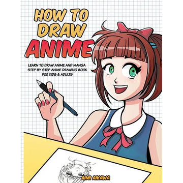 How to Draw Anime: Learn to Draw Anime and Manga - Step by Step Anime Drawing Book for Kids & Adults - Paperback