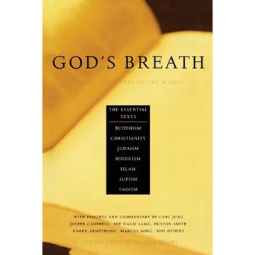 God's Breath: Sacred Scriptures of the World -- The Essential Texts of Buddhism, Christianity, Judaism, Islam, Hinduism, Suf - Paperback