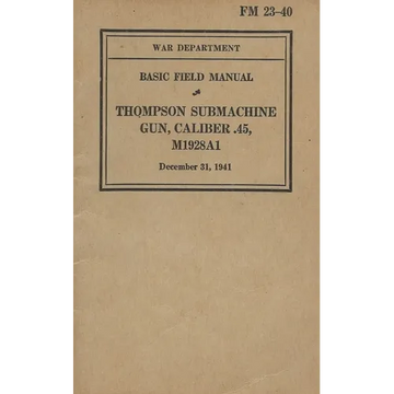 FM 23-40 Basic Field Manual Thompson Submachine Gun Caliber .45 M1928A1 - Paperback