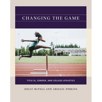 Changing the Game: Title IX, Gender, and College Athletics - Paperback