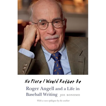 No Place I Would Rather Be: Roger Angell and a Life in Baseball Writing - Paperback
