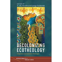 Decolonizing Ecotheology: Indigenous and Subaltern Challenges - Paperback