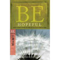 Be Hopeful: How to Make the Best of Times Out of Your Worst of Times: NT Commentary I Peter - Paperback