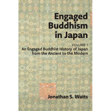 Engaged Buddhism in Japan, volume 1: An Engaged Buddhist History of Japan from the Ancient to the Modern - Paperback