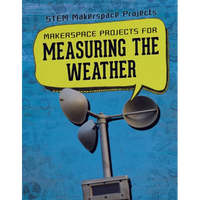 Makerspace Projects for Measuring the Weather - Library Binding