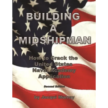 Building a Midshipman: How to Crack the United States Naval Academy Application - Paperback