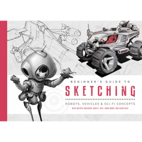 Beginner's Guide to Sketching: Robots, Vehicles & Sci-Fi Concepts - Paperback
