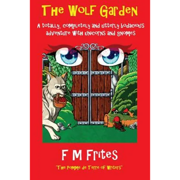 The Wolf Garden: A Totally, Completely and Utterly Bodacious Adventure with Unicorns and Gnomes - Paperback