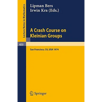 A Crash Course on Kleinian Groups: Lectures Given at a Special Session at the January 1974 Meeting of the American Mathematical Society at San Francis - Paperback