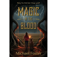 Magic in the Blood: The Wild Side Trilogy Book Three - Paperback