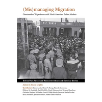 (Mis)Managing Migration: Guestworkers' Experiences with North American Labor Markets - Paperback