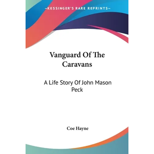 Vanguard Of The Caravans: A Life Story Of John Mason Peck