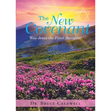 The New Covenant: Was Jesus the Final Sacrifice? - Paperback
