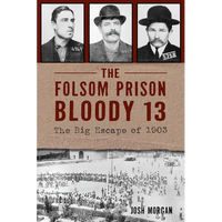The Folsom Prison Bloody 13: The Big Escape of 1903 - Paperback